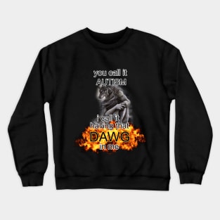 you call it autism i call it having that dawg in me alpha wolf meme Crewneck Sweatshirt